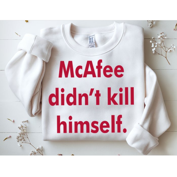 McAfee Didn't Kill Himself Sweatshirt