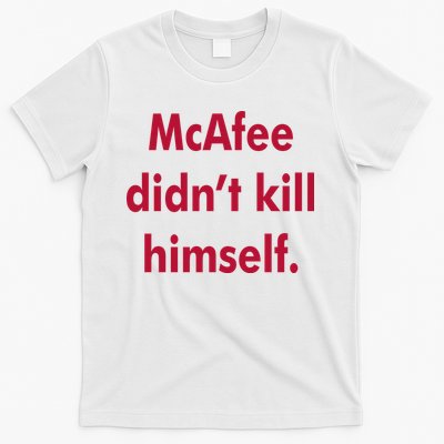 McAfee Didn't Kill Himself T-Shirt