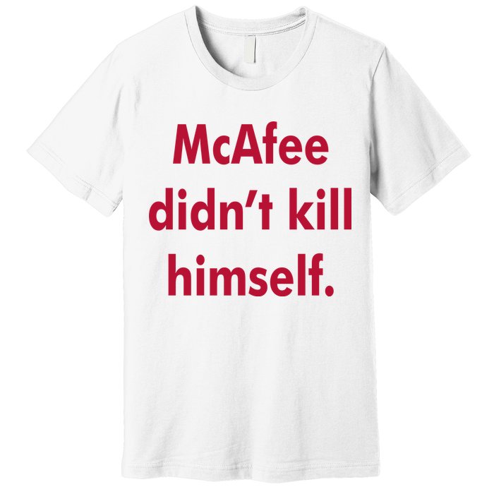 McAfee Didn't Kill Himself Premium T-Shirt