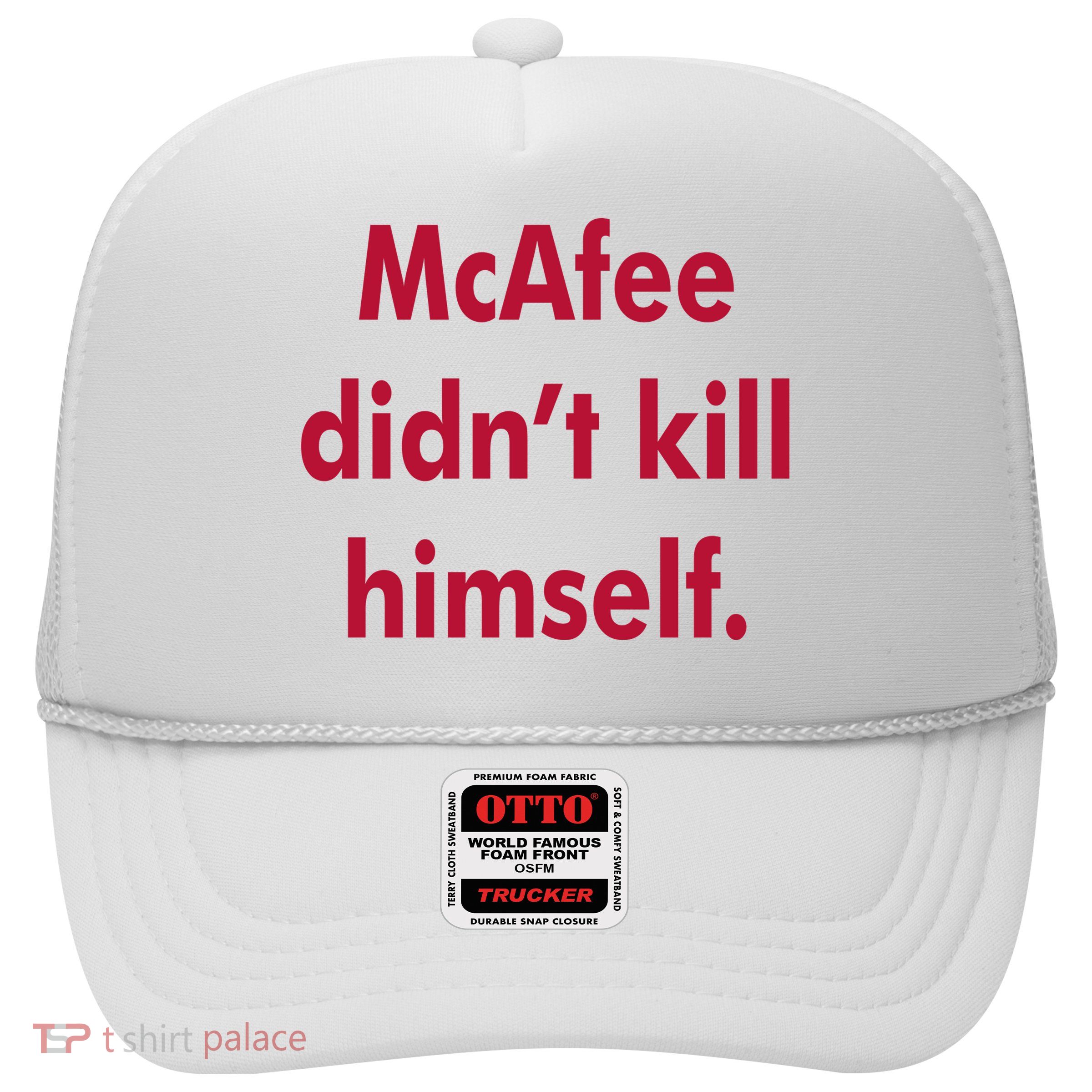 McAfee Didn't Kill Himself Trucker Hat