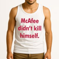 McAfee Didn't Kill Himself Tank Top