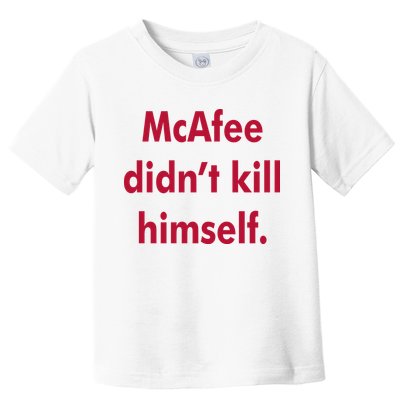 McAfee Didn't Kill Himself Toddler T-Shirt