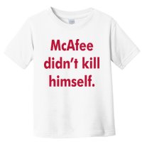 McAfee Didn't Kill Himself Toddler T-Shirt