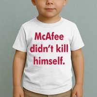 McAfee Didn't Kill Himself Toddler T-Shirt