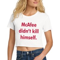 McAfee Didn't Kill Himself Crop Top