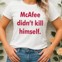 McAfee Didn't Kill Himself Womens T-Shirt
