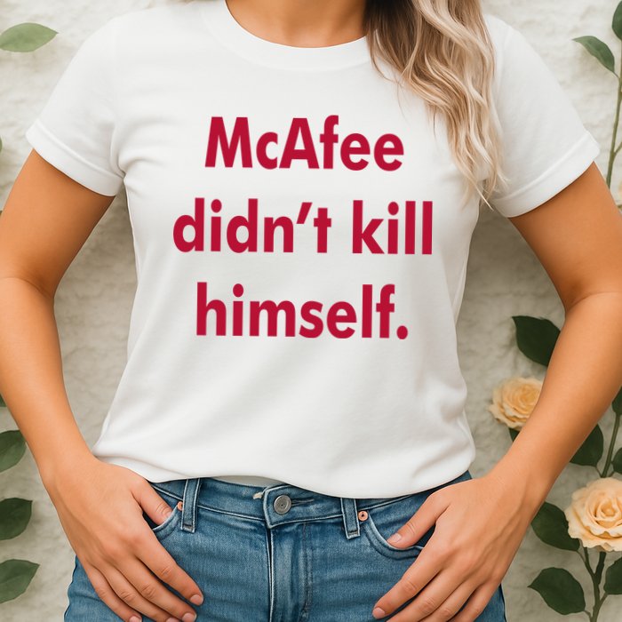 McAfee Didn't Kill Himself Womens T-Shirt