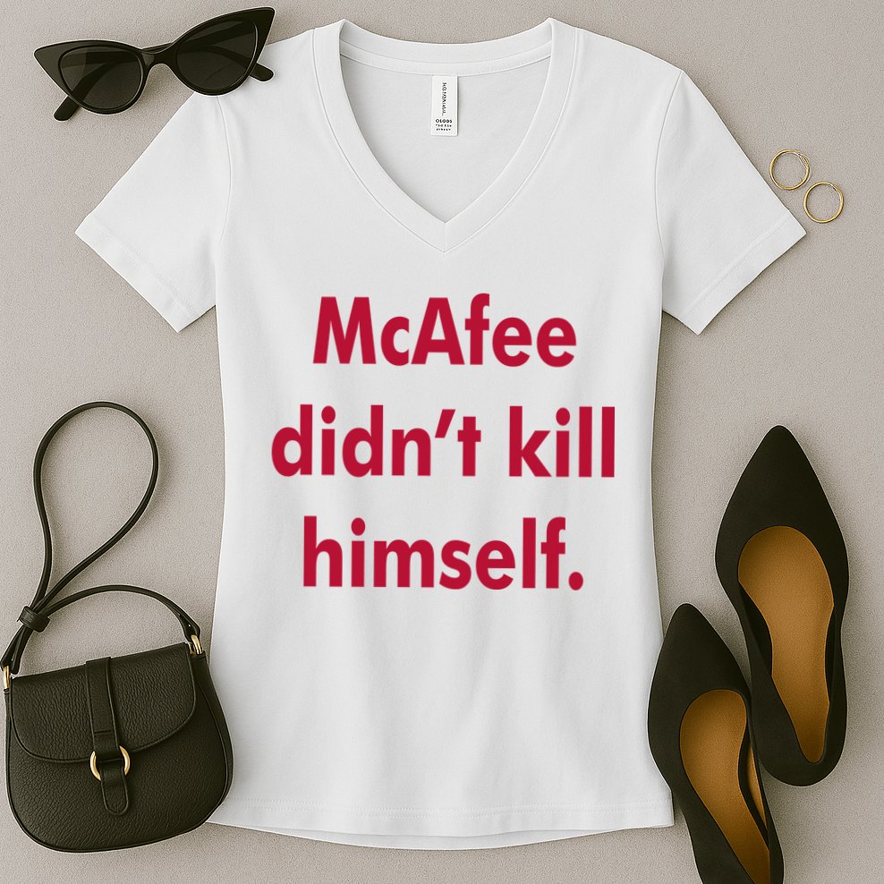 McAfee Didn't Kill Himself Women's V-Neck T-Shirt