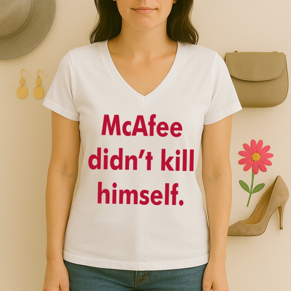 McAfee Didn't Kill Himself Women's V-Neck T-Shirt