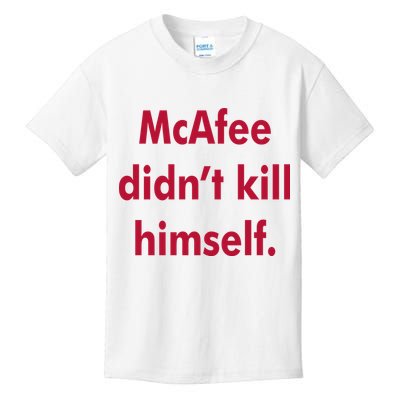 McAfee Didn't Kill Himself Kids T-Shirt