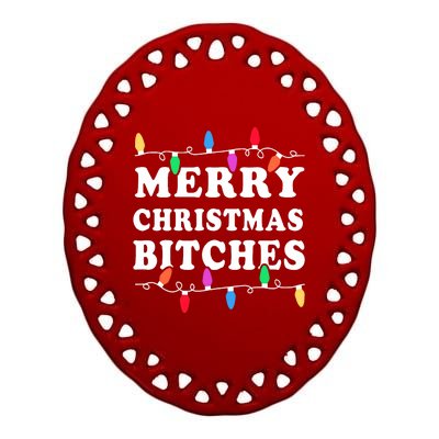 Merry Christmas Bitches Inappropriate Christmas Ceramic Oval Ornament