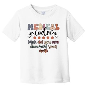 Medical Coder Bruh Did You Even Document Your Work Toddler T-Shirt