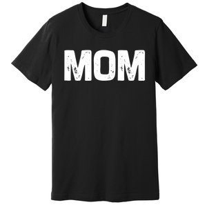 Mom Classic Bold Font Mommy Birthday Gift MotherS Day 2025 Premium T-Shirt