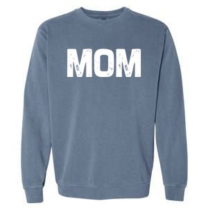 Mom Classic Bold Font Mommy Birthday Gift MotherS Day 2025 Garment-Dyed Sweatshirt