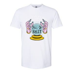 My Crystal Ball Says Youre Full Of Shit Fortune Teller Gift Softstyle CVC T-Shirt