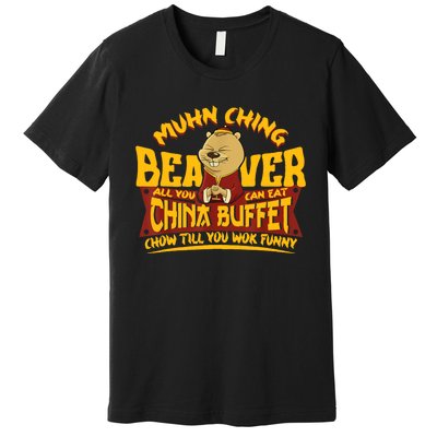 Muhn Ching Beaver All You Can Eat China Buffet Funny Premium T-Shirt