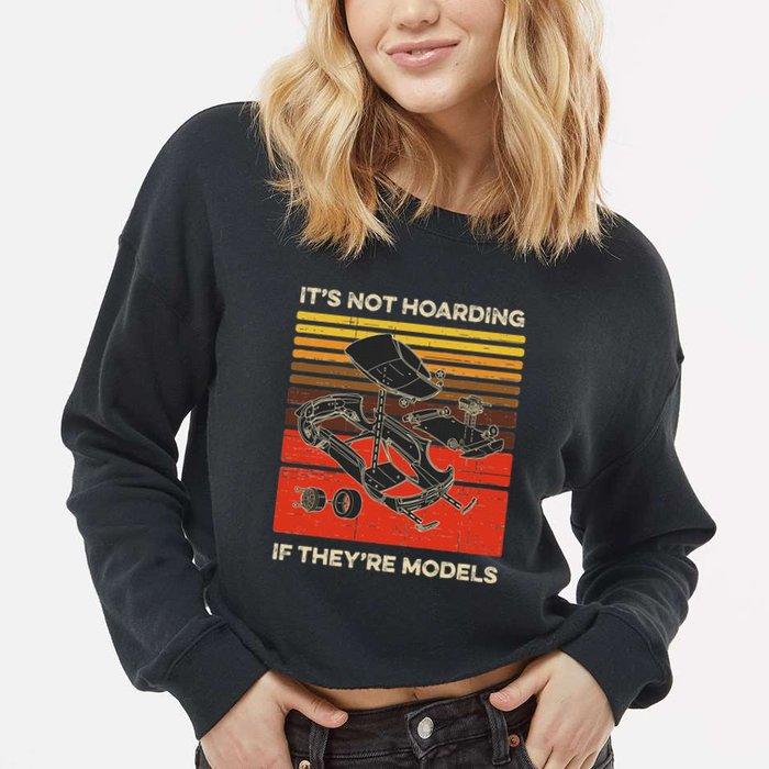 Model Car Builder ItS Not Hoarding If ItS Models Cropped Pullover Crew