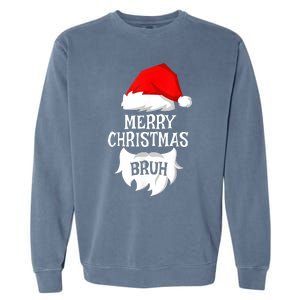 Merry Christmas Bruh Santa Xmas Family Matching Costume Garment-Dyed Sweatshirt