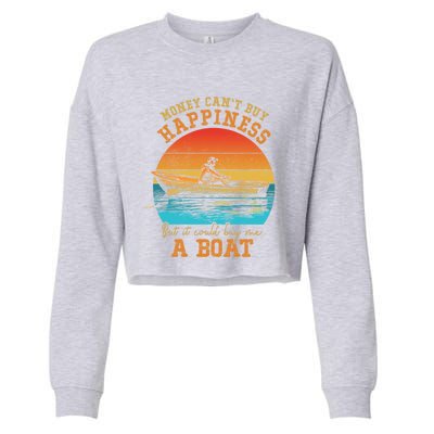 Money Cant Buy Happiness But It Can Buy Me A Boat Boating Funny Gift Cropped Pullover Crew