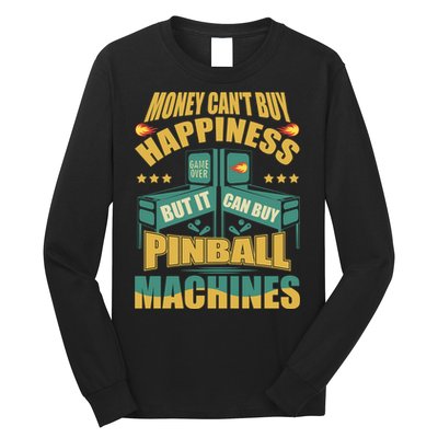 Money Cant Buy Happiness But It Can Buy Pinball Machines Long Sleeve Shirt
