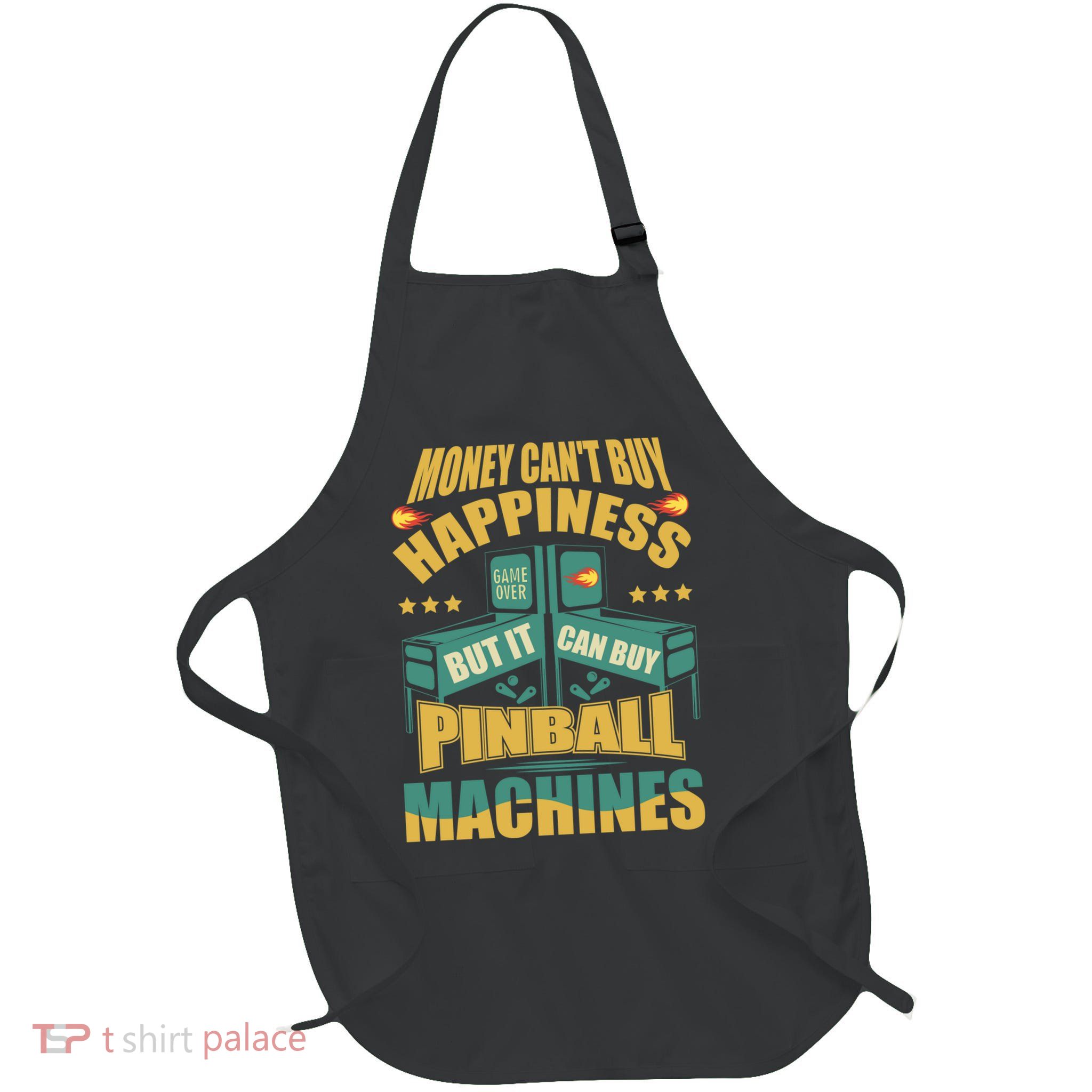 Money Cant Buy Happiness But It Can Buy Pinball Machines Apron