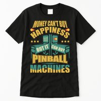 Money Cant Buy Happiness But It Can Buy Pinball Machines Tall T-Shirt