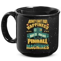 Money Cant Buy Happiness But It Can Buy Pinball Machines 15oz Campfire Ceramic Mug