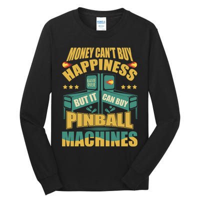 Money Cant Buy Happiness But It Can Buy Pinball Machines Tall Long Sleeve T-Shirt