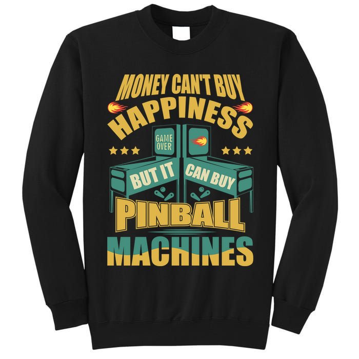Money Cant Buy Happiness But It Can Buy Pinball Machines Tall Sweatshirt