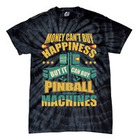 Money Cant Buy Happiness But It Can Buy Pinball Machines Tie-Dye T-Shirt