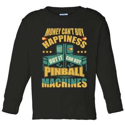 Money Cant Buy Happiness But It Can Buy Pinball Machines Toddler Long Sleeve Shirt