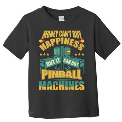 Money Cant Buy Happiness But It Can Buy Pinball Machines Toddler T-Shirt
