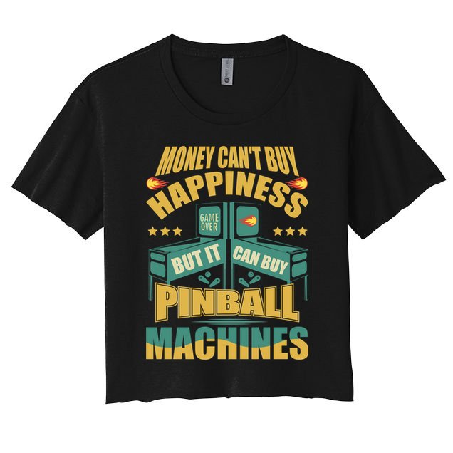 Money Cant Buy Happiness But It Can Buy Pinball Machines Crop Top