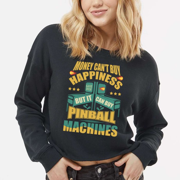 Money Cant Buy Happiness But It Can Buy Pinball Machines Cropped Pullover Crew