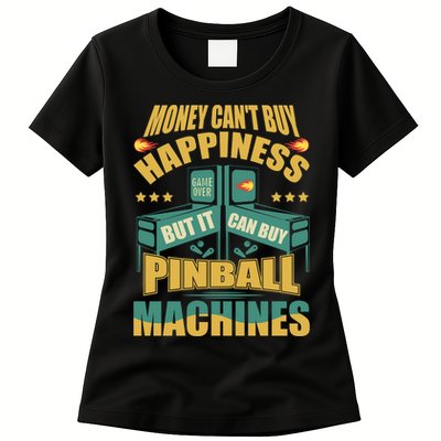 Money Cant Buy Happiness But It Can Buy Pinball Machines Womens T-Shirt