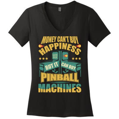 Money Cant Buy Happiness But It Can Buy Pinball Machines Women's V-Neck T-Shirt