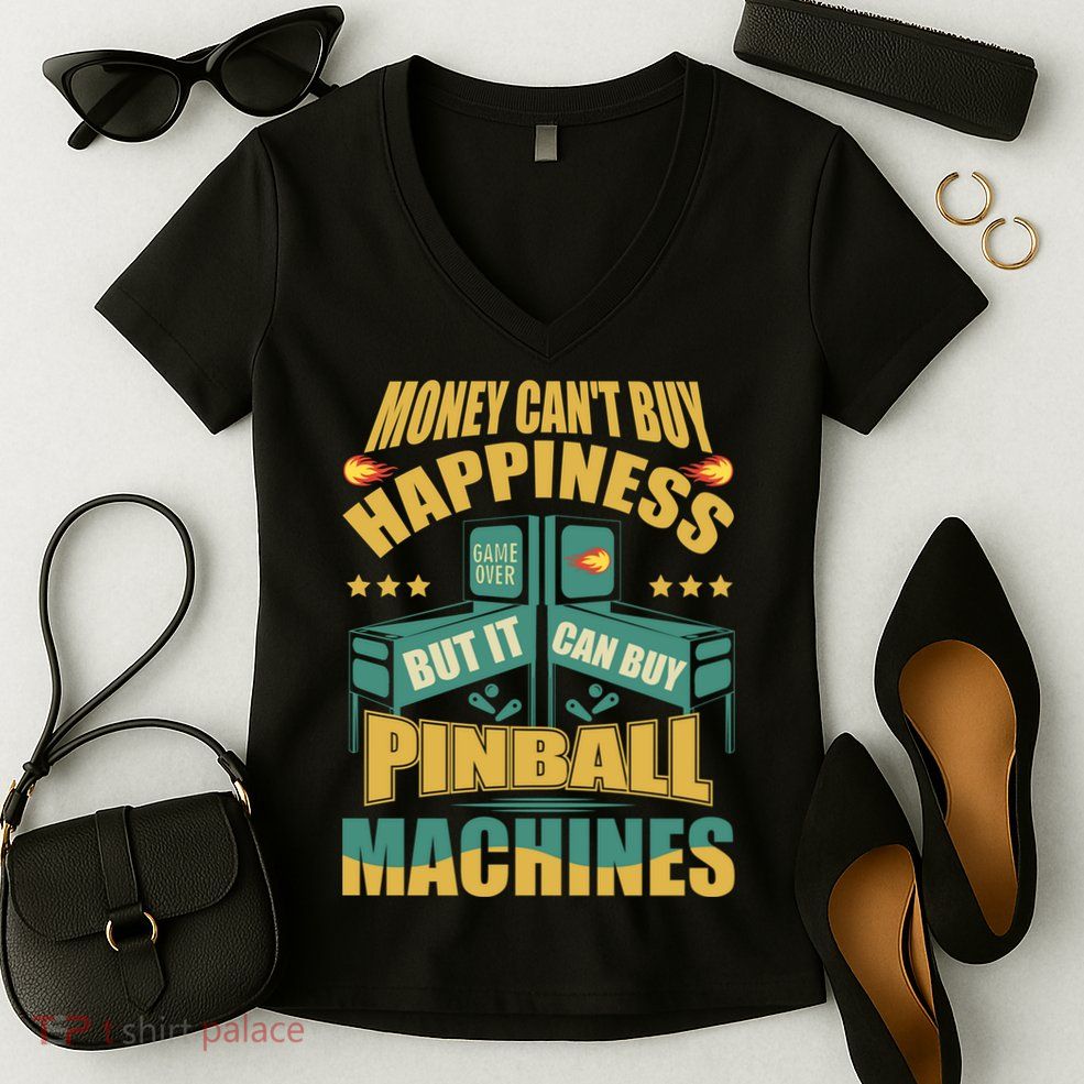 Money Cant Buy Happiness But It Can Buy Pinball Machines Women's V-Neck T-Shirt