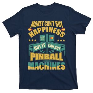 Money Cant Buy Happiness But It Can Buy Pinball Machines T-Shirt