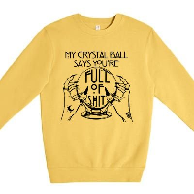 My Crystal Ball Says You're Full Of Shit Wizard Witch Fortune Teller Premium Crewneck Sweatshirt