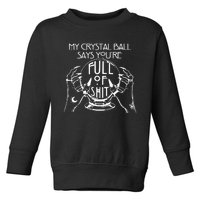 My Crystal Ball Says You're Full Of Shit Wizard Witch Fortune Teller Toddler Sweatshirt