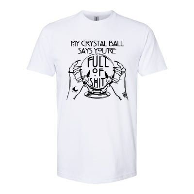 My Crystal Ball Says You're Full Of Shit Wizard Witch Fortune Teller Softstyle CVC T-Shirt