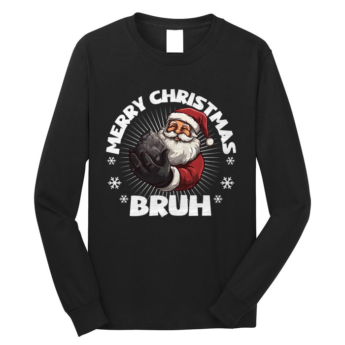 Merry Christmas Bruh Funny Naughty List Coal Xmas Long Sleeve Long Sleeve Shirt