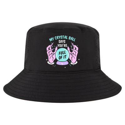 My Crystal Ball Says Youre Full Of It Funny Psychic Humor Cool Comfort Performance Bucket Hat