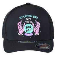 My Crystal Ball Says Youre Full Of It Funny Psychic Humor Flexfit Unipanel Trucker Cap