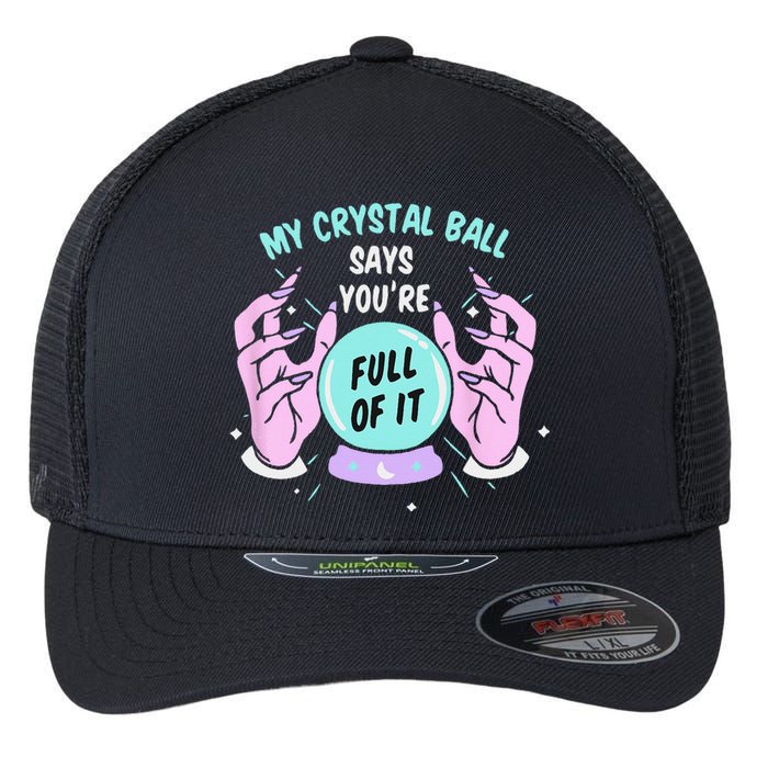 My Crystal Ball Says Youre Full Of It Funny Psychic Humor Flexfit Unipanel Trucker Cap