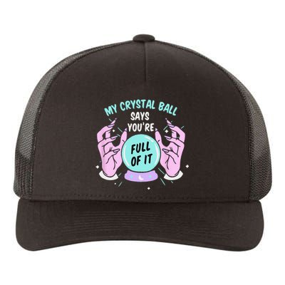 My Crystal Ball Says Youre Full Of It Funny Psychic Humor Yupoong Adult 5-Panel Trucker Hat