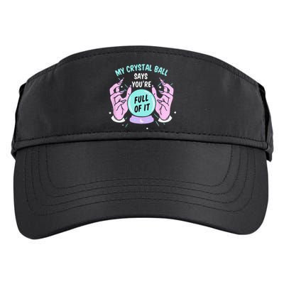 My Crystal Ball Says Youre Full Of It Funny Psychic Humor Adult Drive Performance Visor