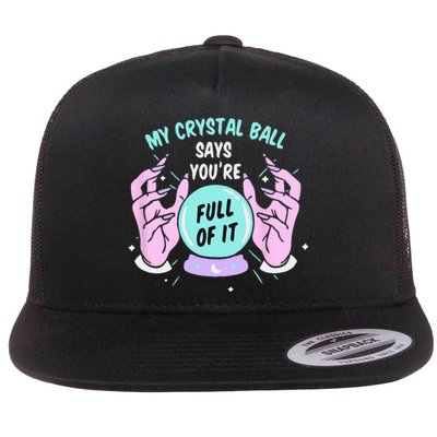 My Crystal Ball Says Youre Full Of It Funny Psychic Humor Flat Bill Trucker Hat