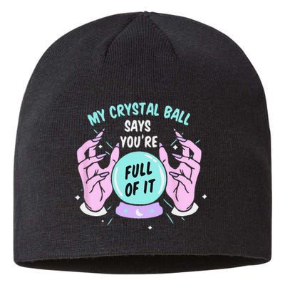 My Crystal Ball Says Youre Full Of It Funny Psychic Humor Sustainable Beanie