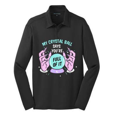 My Crystal Ball Says Youre Full Of It Funny Psychic Humor Silk Touch Performance Long Sleeve Polo